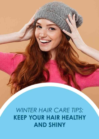 Winter Hair Care Tips: Keep Your Hair Healthy and Shiny